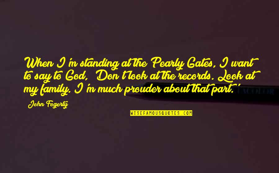 Pearly Gates Quotes By John Fogerty: When I'm standing at the Pearly Gates, I