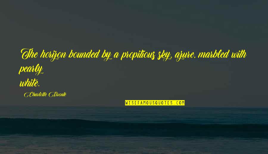 Pearly Quotes By Charlotte Bronte: The horizon bounded by a propitious sky, azure,