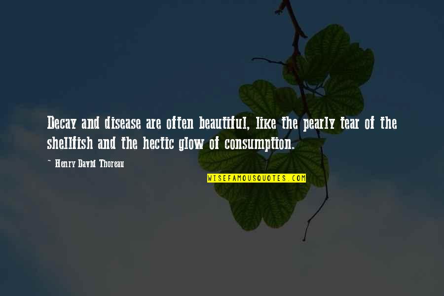 Pearly Quotes By Henry David Thoreau: Decay and disease are often beautiful, like the