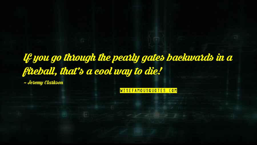 Pearly Quotes By Jeremy Clarkson: If you go through the pearly gates backwards