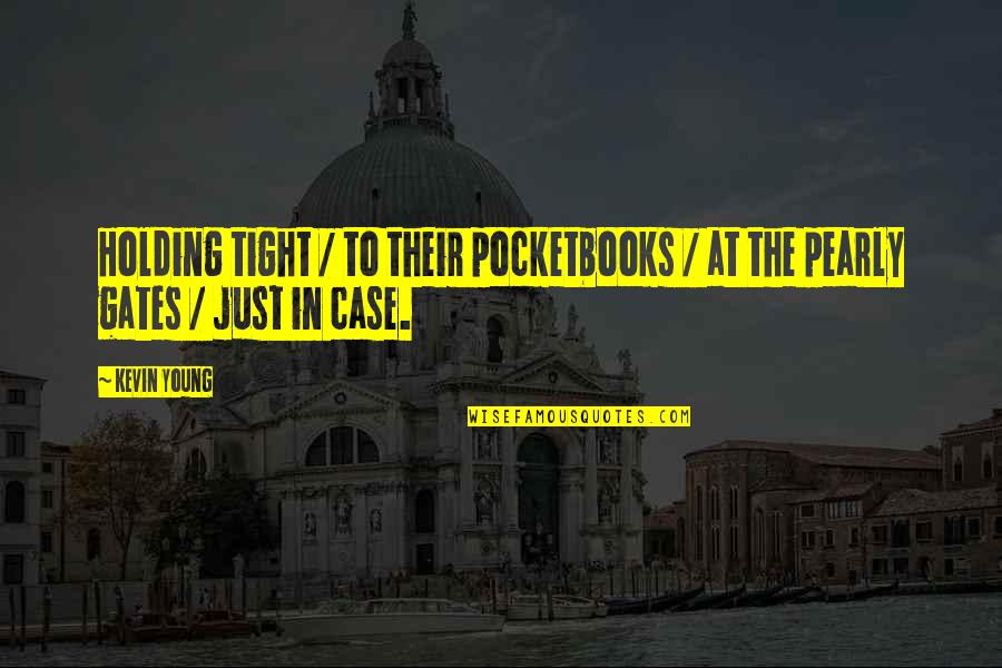 Pearly Quotes By Kevin Young: Holding tight / to their pocketbooks / at