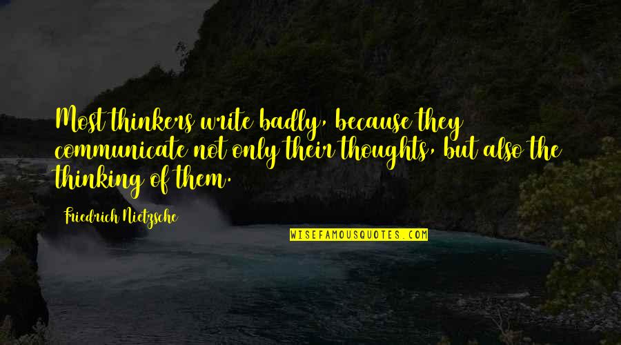 Pearlyn Tan Quotes By Friedrich Nietzsche: Most thinkers write badly, because they communicate not Pearlyn Tan Quotes By Friedrich Nietzsche: Most thinkers write badly, because they communicate not