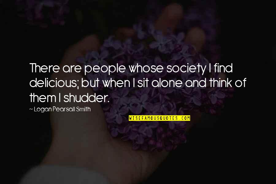 Pearsall Smith Quotes By Logan Pearsall Smith: There are people whose society I find delicious;