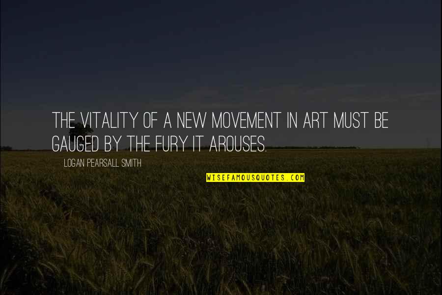 Pearsall Smith Quotes By Logan Pearsall Smith: The vitality of a new movement in Art