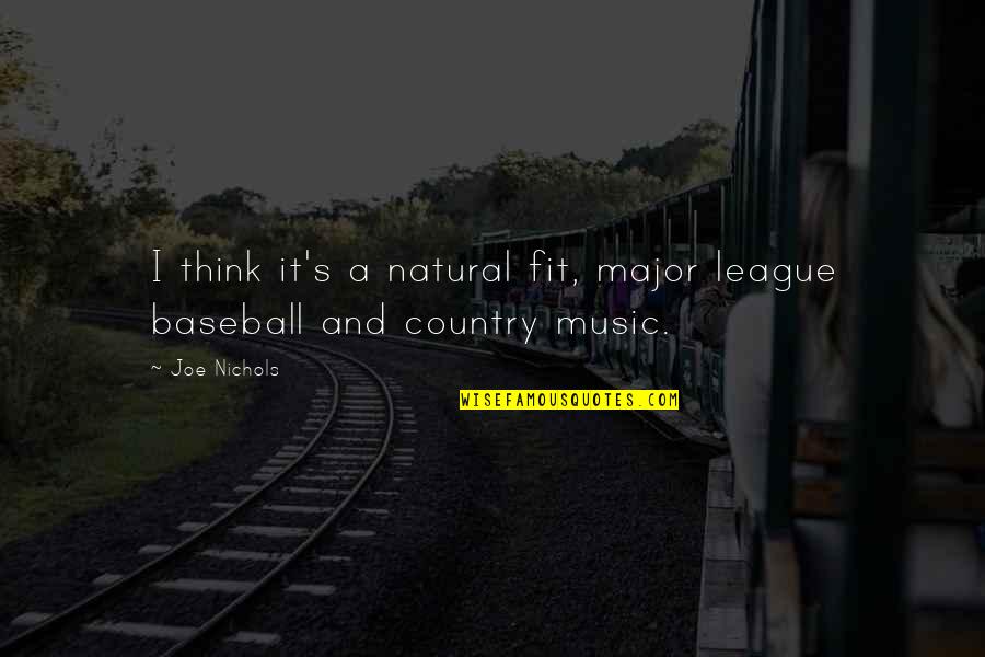 Pearse Irish Whiskey Quotes By Joe Nichols: I think it's a natural fit, major league