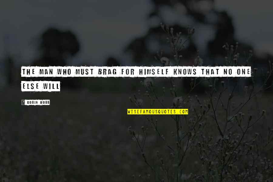 Pearse Morgan Quotes By Robin Hobb: The man who must brag for himself knows