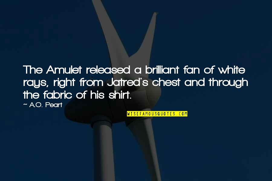 Peart Quotes By A.O. Peart: The Amulet released a brilliant fan of white