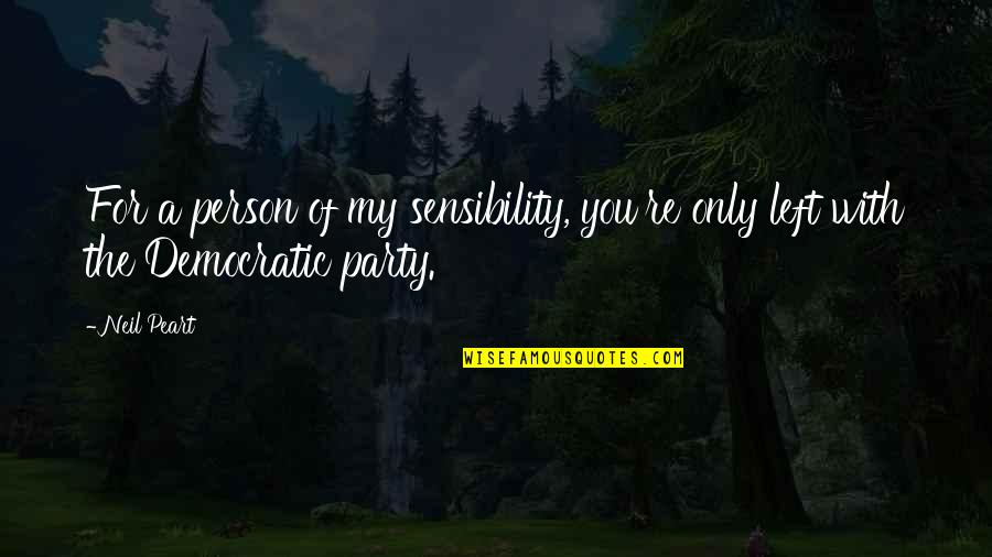 Peart Quotes By Neil Peart: For a person of my sensibility, you're only