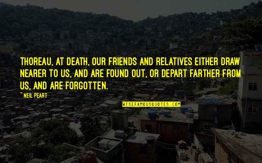 Peart Quotes By Neil Peart: Thoreau, At death, our friends and relatives either