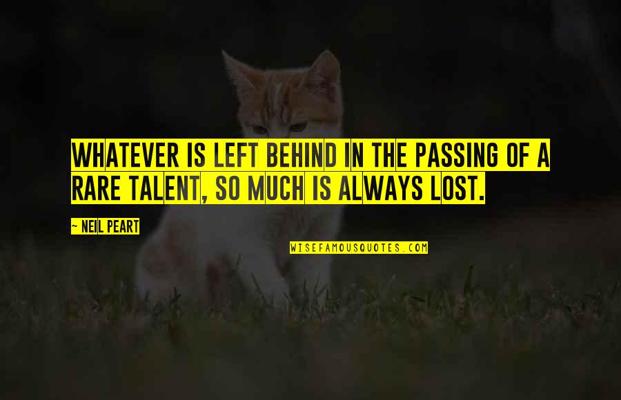 Peart Quotes By Neil Peart: Whatever is left behind in the passing of