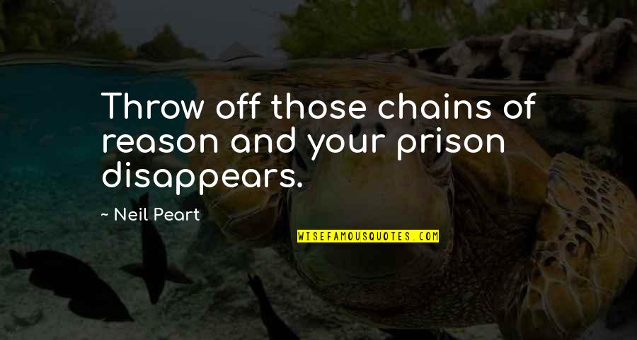 Peart Quotes By Neil Peart: Throw off those chains of reason and your