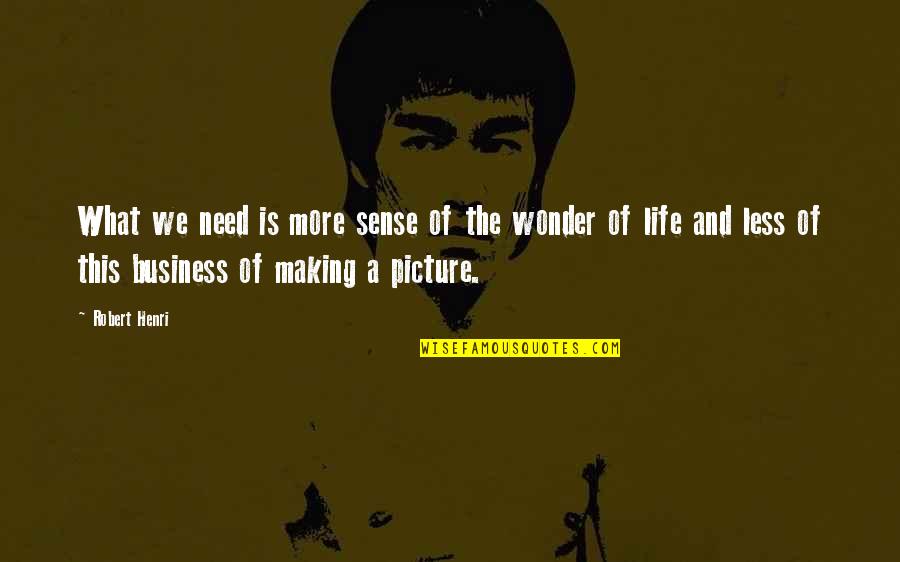 Pearwood Skate Quotes By Robert Henri: What we need is more sense of the Pearwood Skate Quotes By Robert Henri: What we need is more sense of the