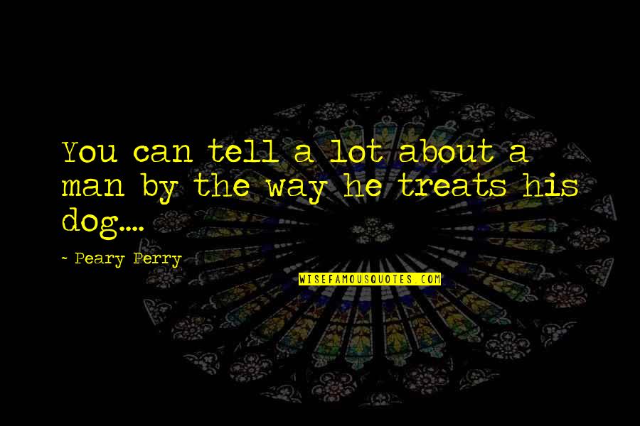 Peary Quotes By Peary Perry: You can tell a lot about a man