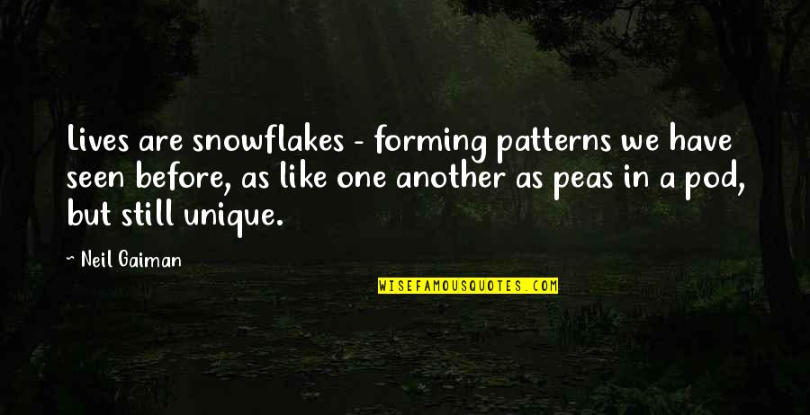 Peas In A Pod Quotes By Neil Gaiman: Lives are snowflakes - forming patterns we have