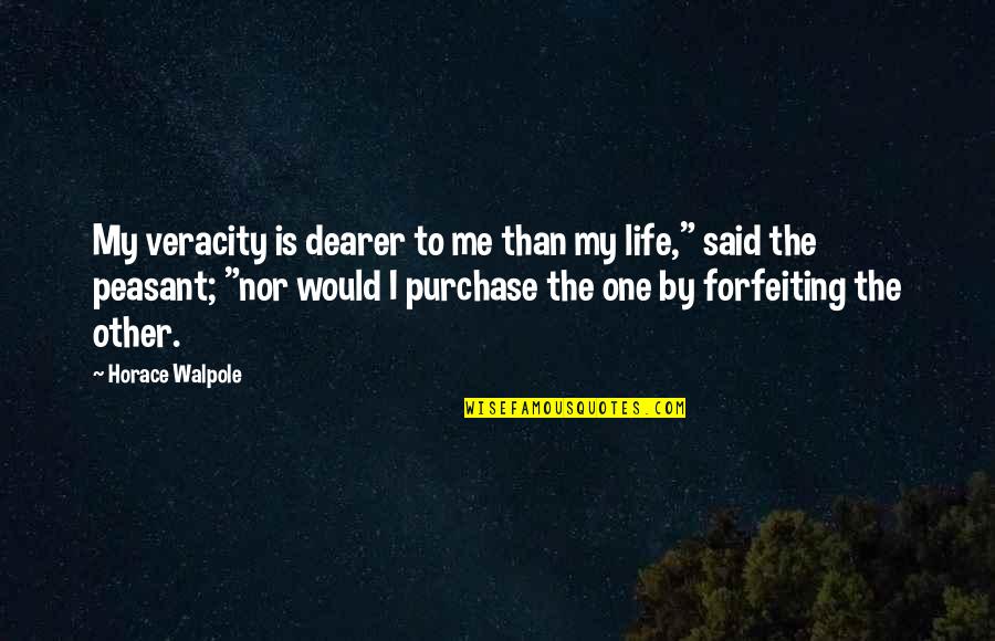 Peasant Life Quotes By Horace Walpole: My veracity is dearer to me than my