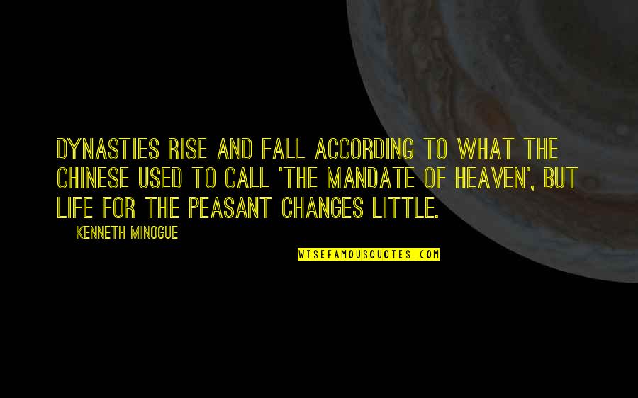Peasant Life Quotes By Kenneth Minogue: Dynasties rise and fall according to what the