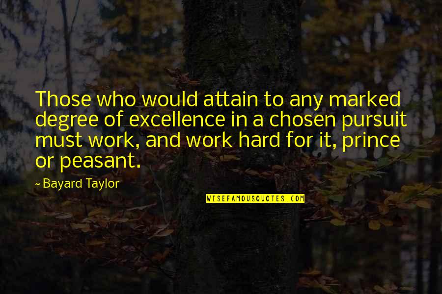 Peasant Quotes By Bayard Taylor: Those who would attain to any marked degree