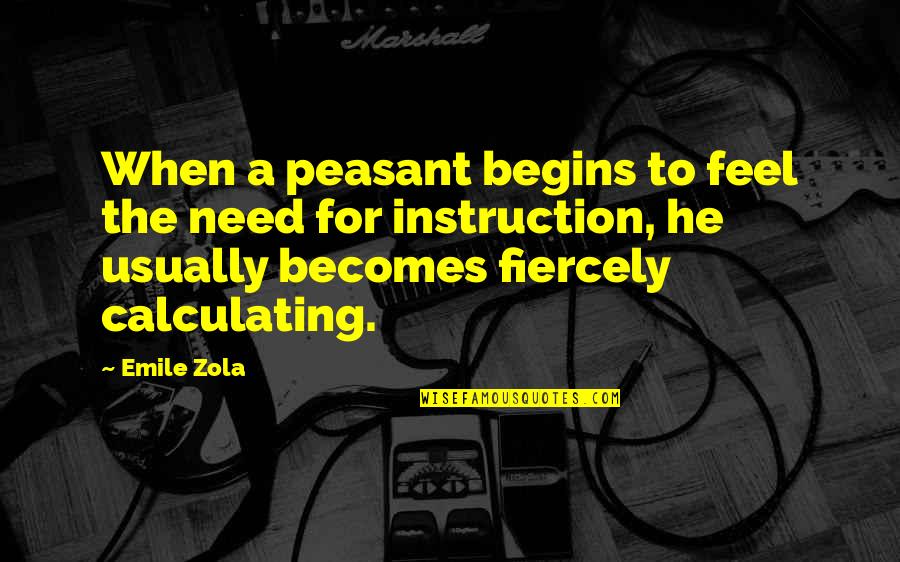Peasant Quotes By Emile Zola: When a peasant begins to feel the need