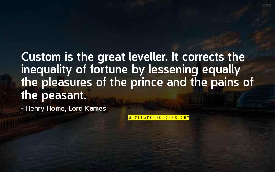 Peasant Quotes By Henry Home, Lord Kames: Custom is the great leveller. It corrects the