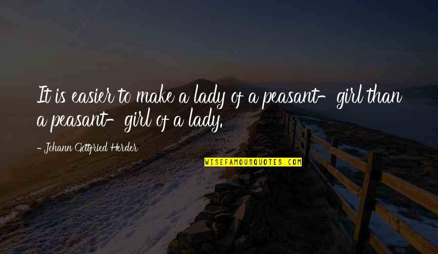 Peasant Quotes By Johann Gottfried Herder: It is easier to make a lady of