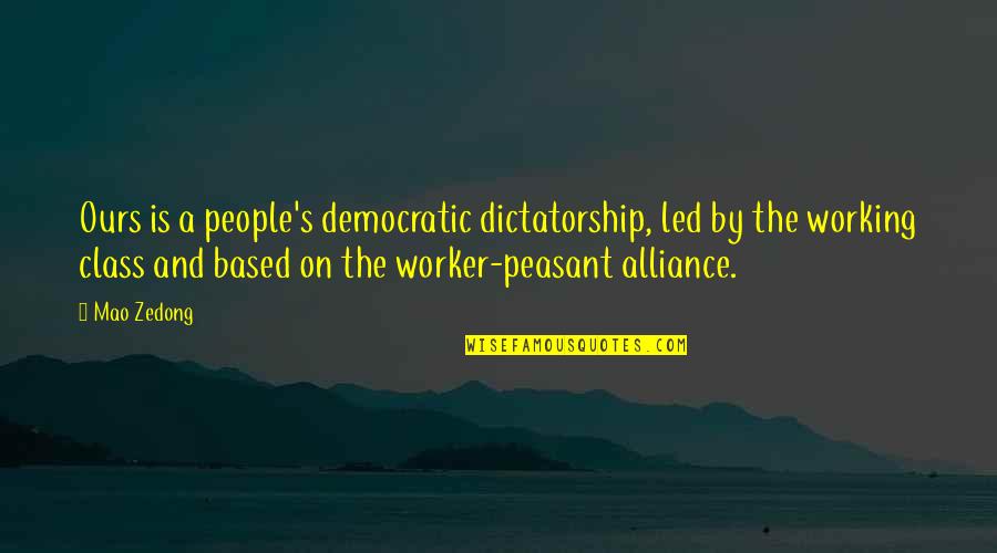 Peasant Quotes By Mao Zedong: Ours is a people's democratic dictatorship, led by