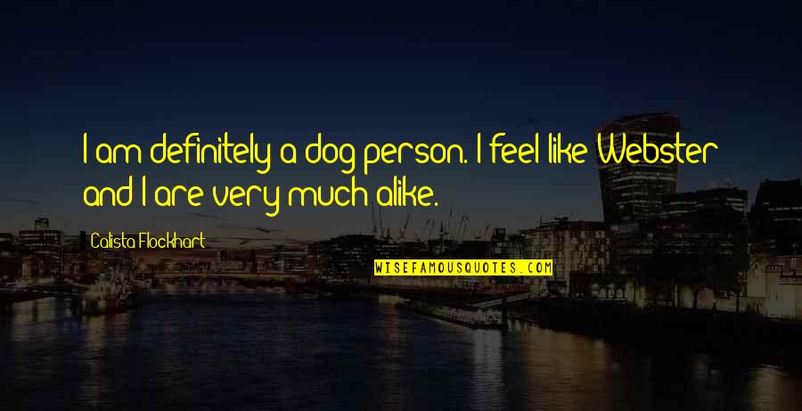 Peasantry In Europe Quotes By Calista Flockhart: I am definitely a dog person. I feel Peasantry In Europe Quotes By Calista Flockhart: I am definitely a dog person. I feel