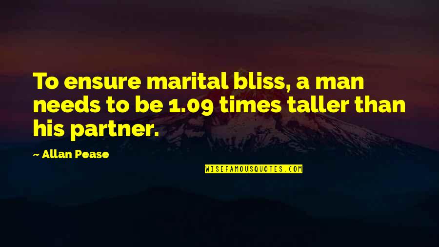 Pease Quotes By Allan Pease: To ensure marital bliss, a man needs to