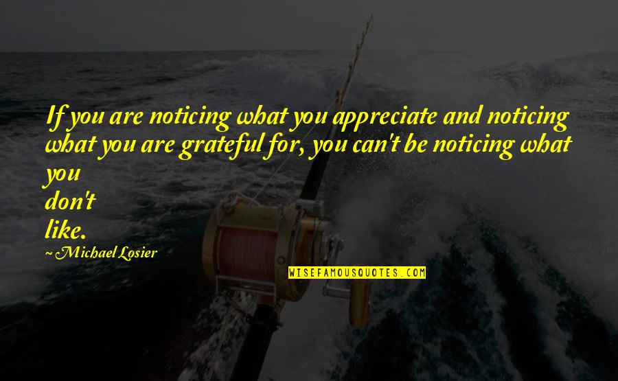 Peaseblossom Trunk Quotes By Michael Losier: If you are noticing what you appreciate and
