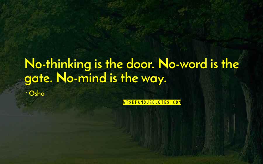 Peaseblossom Trunk Quotes By Osho: No-thinking is the door. No-word is the gate.