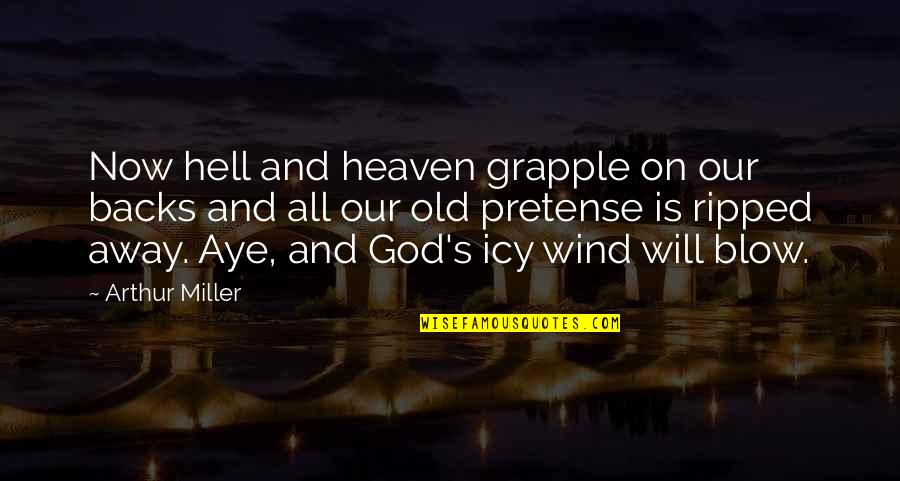 Peashot Quotes By Arthur Miller: Now hell and heaven grapple on our backs Peashot Quotes By Arthur Miller: Now hell and heaven grapple on our backs