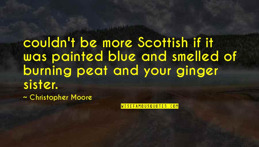 Peat Quotes By Christopher Moore: couldn't be more Scottish if it was painted