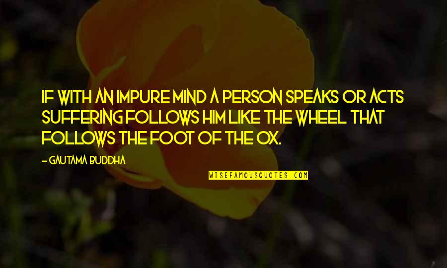 Peattie Coat Quotes By Gautama Buddha: If with an impure mind a person speaks