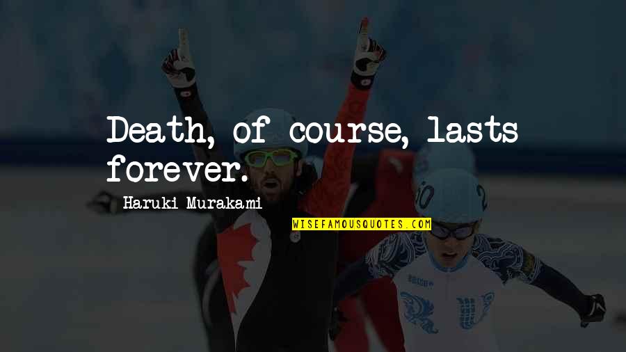 Peavine's Quotes By Haruki Murakami: Death, of course, lasts forever.