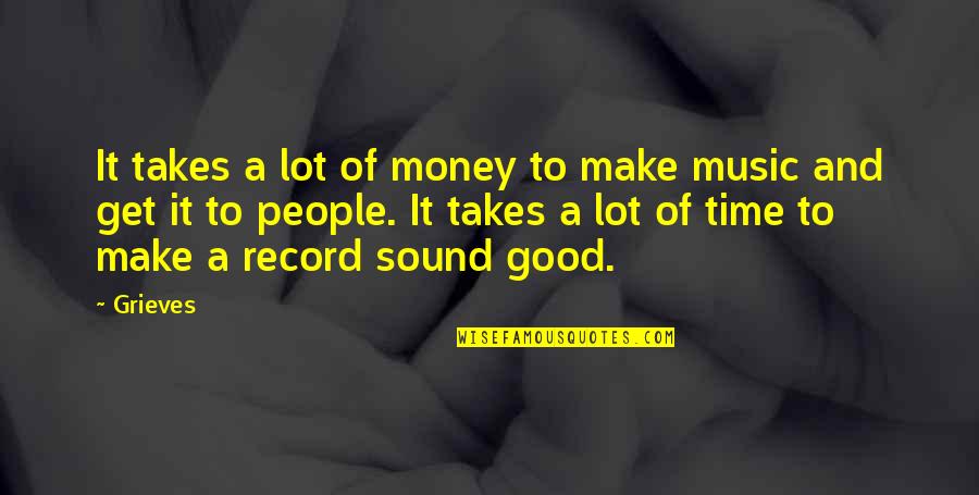 Peavler Group Quotes By Grieves: It takes a lot of money to make Peavler Group Quotes By Grieves: It takes a lot of money to make
