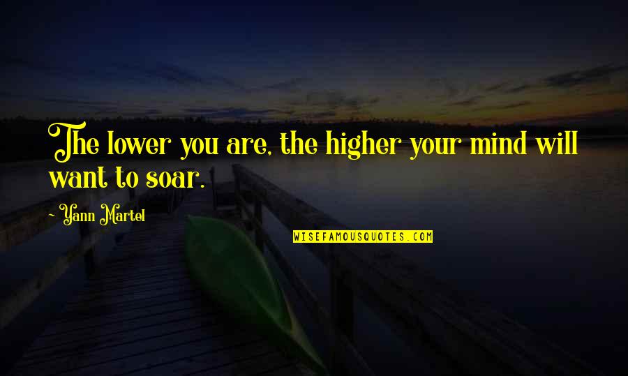 Peavler Group Quotes By Yann Martel: The lower you are, the higher your mind