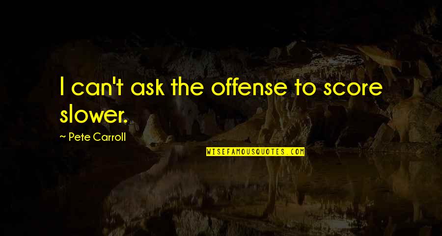 Pebble Watch Stock Quotes By Pete Carroll: I can't ask the offense to score slower.