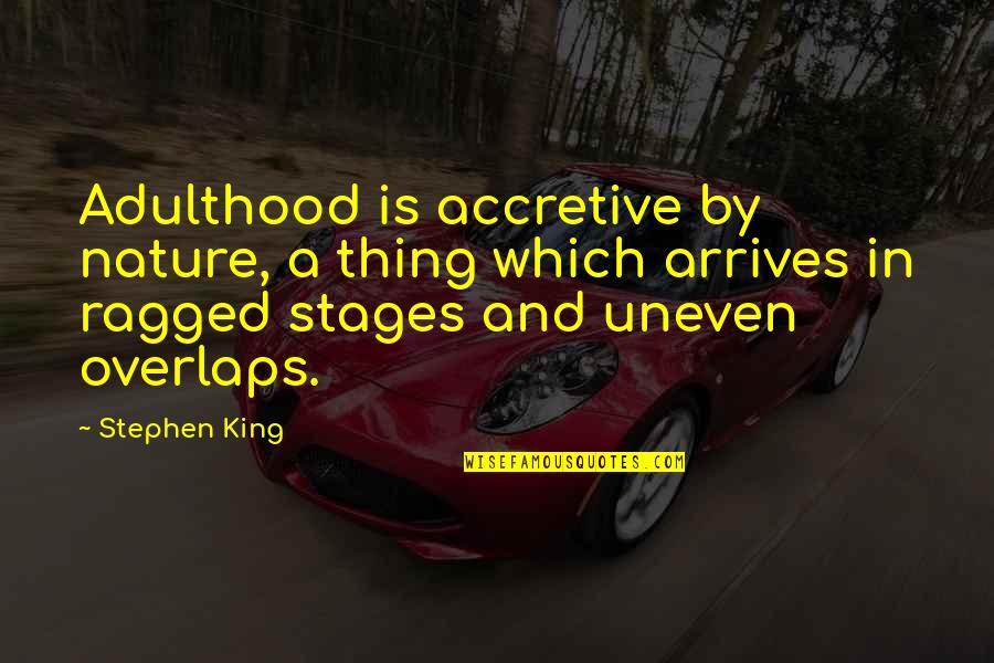 Pebbledash Quotes By Stephen King: Adulthood is accretive by nature, a thing which