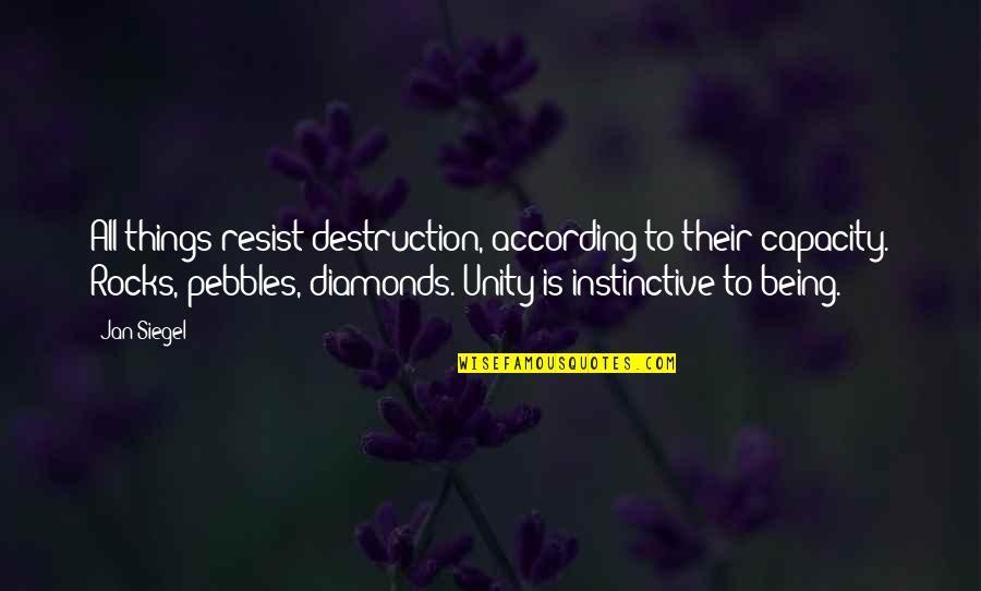 Pebbles Quotes By Jan Siegel: All things resist destruction, according to their capacity.