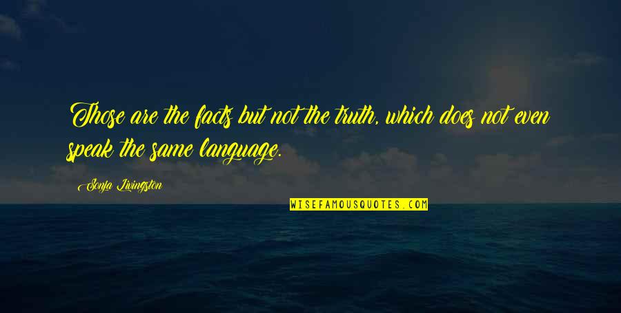Pebbles Stone Quotes By Sonja Livingston: Those are the facts but not the truth, Pebbles Stone Quotes By Sonja Livingston: Those are the facts but not the truth,