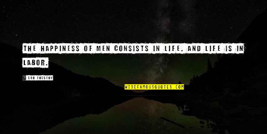 Pebbling Quotes By Leo Tolstoy: The happiness of men consists in life. And