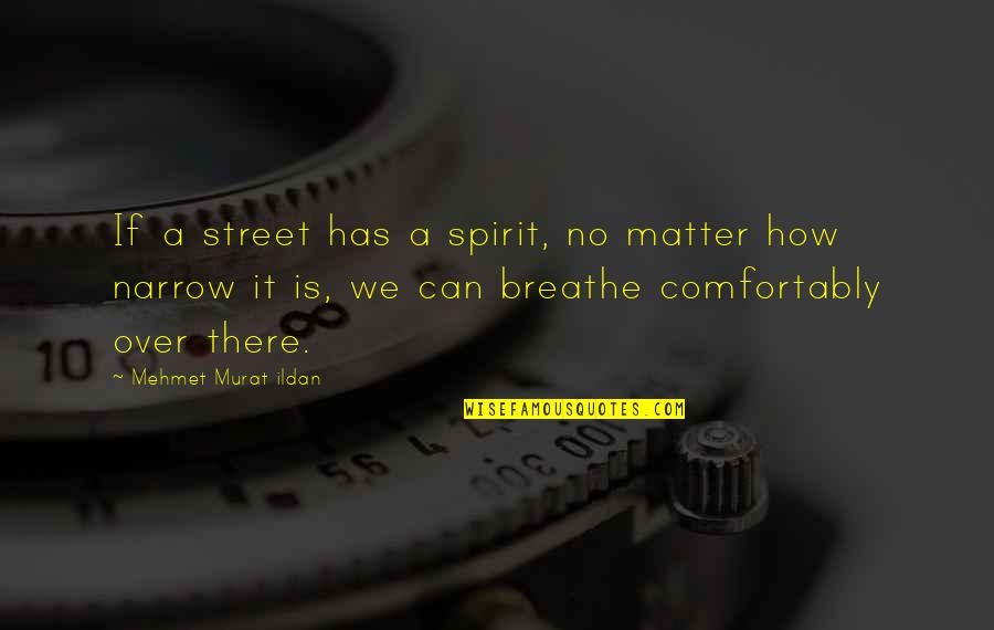 Pebbling Under Eyes Quotes By Mehmet Murat Ildan: If a street has a spirit, no matter Pebbling Under Eyes Quotes By Mehmet Murat Ildan: If a street has a spirit, no matter