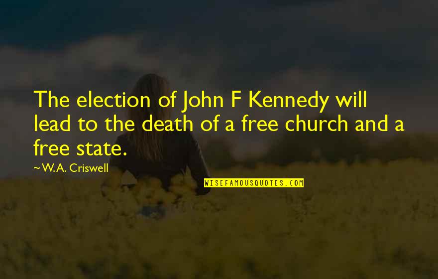 Pebbling Under Eyes Quotes By W. A. Criswell: The election of John F Kennedy will lead