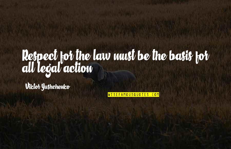 Pebbly Bowel Quotes By Viktor Yushchenko: Respect for the law must be the basis Pebbly Bowel Quotes By Viktor Yushchenko: Respect for the law must be the basis