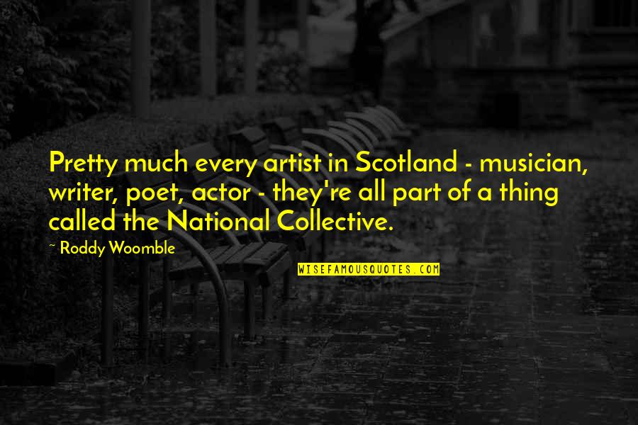 Pebbly Chin Quotes By Roddy Woomble: Pretty much every artist in Scotland - musician, Pebbly Chin Quotes By Roddy Woomble: Pretty much every artist in Scotland - musician,