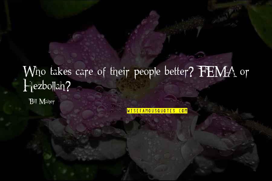Pecado Quotes By Bill Maher: Who takes care of their people better? FEMA
