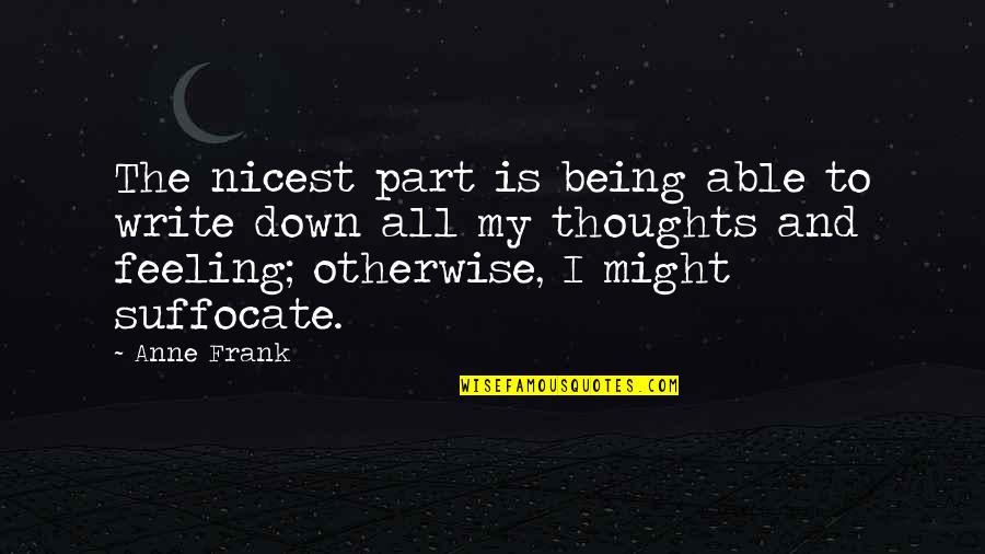 Pecadora Song Quotes By Anne Frank: The nicest part is being able to write