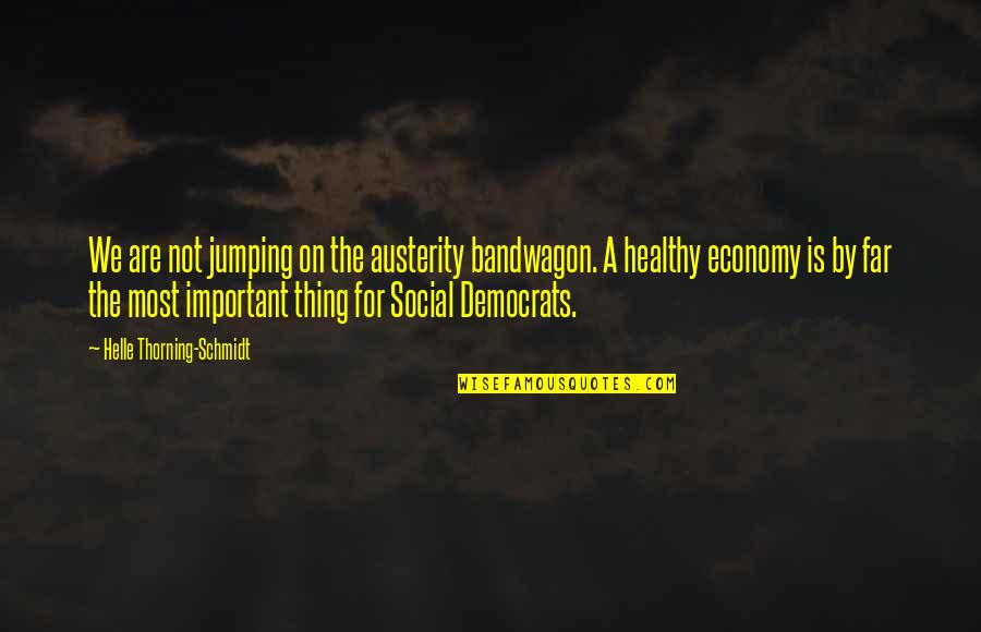Pecados Mortais Quotes By Helle Thorning-Schmidt: We are not jumping on the austerity bandwagon.