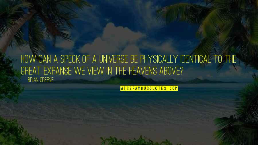 Pecahnya Kerajaan Quotes By Brian Greene: How can a speck of a universe be Pecahnya Kerajaan Quotes By Brian Greene: How can a speck of a universe be