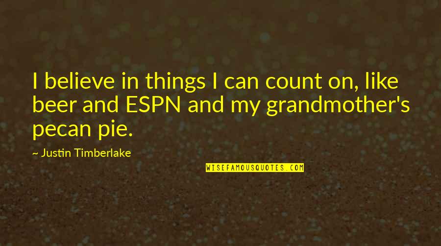 Pecan Pie Quotes By Justin Timberlake: I believe in things I can count on, Pecan Pie Quotes By Justin Timberlake: I believe in things I can count on,