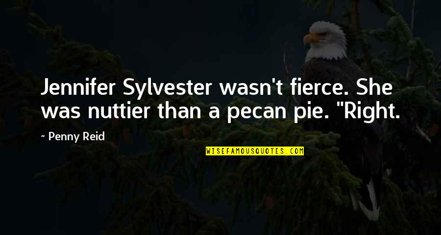 Pecan Pie Quotes By Penny Reid: Jennifer Sylvester wasn't fierce. She was nuttier than